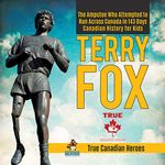 Terry Fox: The Amputee Who Attempted to Run Across Canada in 143 Days | Canadian History for Kids | True Canadian Heroes