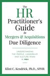 The HR Practitioner’s Guide to Mergers & Acquisitions Due Diligence: Understanding the People, Leadership, and Culture Risks in M&A