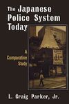 The Japanese Police System Today: A Comparative Study