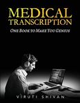 MEDICAL TRANSCRIPTION - One Book To Make You Genius: The Ultimate Guide to Transcribing Terminology, Formatting, and Quality Assurance (Medical Allied ... Guides: Your Path to Proficiency)