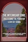 The Internship Edge: Unleashing the Power of Lean Six-Sigma