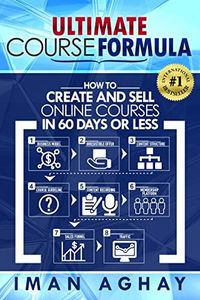 Ultimate Course Formula: How to Create and Sell Online Courses in 60 Days or Less