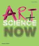 Art + Science Now: How scientific research and technological innovation are becoming key to 21st-century aesthetics