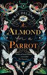 An Almond for a Parrot: The gripping and decadent historical page turner