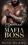 Married to the Mafia Boss: A Surprise Pregnancy Forced Marriage Mafia Romance (Italian Mob Daddies Book 1)