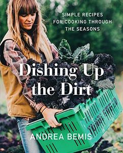 Dishing Up the Dirt: Simple Recipes for Cooking Through the Seasons: 1