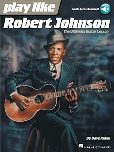 Play Like Robert Johnson: The Ultimate Guitar Lesson Bk/Online Audio