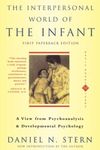 The Interpersonal World Of The Infant (View from Psychoanalysis and Developmental Psychology)