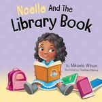 Noelle and the Library Book: A Book for Kids About Taking Care of a Library Book: A Children's Book About Taking Care of a Library Book (Picture Books ... Preschoolers, Kindergarteners, Elementary)