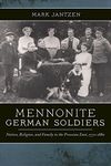 Mennonite German Soldiers: Nation, Religion, and Family in the Prussian East, 1772-1880