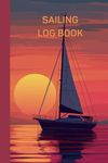 Sailing Log Book: The Essential Ship Journal to Record Sailing Trips, Activities and Adventures on 120 pages for Captains, Crew and Boating Enthusiasts