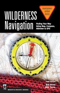 Wilderness Navigation: Finding Your Way Using Map, Compass, Altimeter & Gps, 3rd Edition