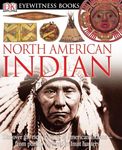 DK Eyewitness Books: North American Indian: Discover the Rich Cultures of American Indians from Pueblo Dwellers to Inuit Hun