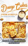 Dump Cakes from Scratch: Quick and Delicious Dump Cake Recipes for Any Occasion