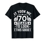 It Took Me 70 Years To Look This Good, 70th Birthday Present T-Shirt