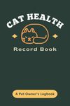 Cat Health Record Book: A Pet Owner's Logbook | Track Your Kitty's Vet Visits, Immunizations, Medications, Grooming Sessions, Unusual Behaviors & More | Feline Wellness & Care Record Book