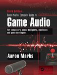 Aaron Marks' Complete Guide to Game Audio: For Composers, Sound Designers, Musicians, and Game Developers