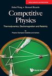 COMPETITIVE PHYSICS: THERMODYNAMICS, ELECTROMAGNETISM AND RELATIVITY