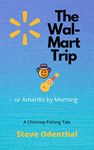 The Wal-Mart Trip: or Amarillo by Morning (Chimney Fishing Book 4)