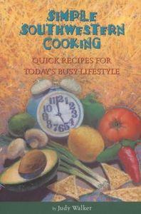 Simple Southwest Cooking: Quick Recipes for Today's Busy Lifestyle