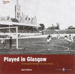 Played in Glasgow: Charting the Heritage of a City at Play (Played in Britain)