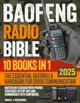 The Baofeng Radio Bible: [10 Books in 1] The Essential Guerrilla Handbook for Crisis Communication. Master Any Scenario with Proven Strategies to Stay Safe and Communicate with Confidence