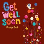 Get Well Soon Message Book: Hospital & Home Guest Book Keepsake While You Were Resting & Recovering Registry Book With Gift Log For Family, Friends & Guests To Sign-in and Write In Comments Advice Well Wishes for Recovery Patience 8.5”x8.5” 110 Pages