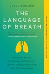 The Language of Breath: Discover Better Emotional and Physical Health Through Breathing and Self-Awareness