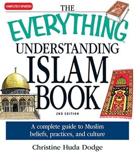 The Everything Understanding Islam Book: A complete guide to Muslim beliefs, practices, and culture (Everything®)