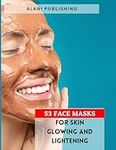 53 Face Masks for Skin Glowing and 