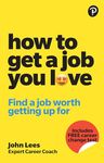 Lees: How To Get A Job You Love: Find a Job Worth Getting Up For