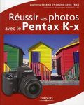 RÉUSSIR SES PHOTOS AVEC PENTAX K-X