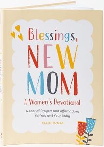 Blessings, New Mom: A Women's Devotional: A Year of Prayers and Affirmations for You and Your Baby