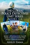 The Covert Police Detectives Unit Trilogy: Includes 3 Full-Length Amish Romance Novels: Undercover Amish, Amish Under Fire, and Amish Amnesia