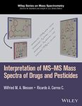 Interpretation of MS-MS Mass Spectra of Drugs and Pesticides (Wiley Series on Mass Spectrometry Book 51)