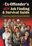 The Ex-Offender's New Job Finding and Survival Guide: 10 Steps for Successfully Re-Entering the Work World