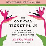 The One-Way Ticket Plan: Find and Fund Your Purpose While Traveling the World