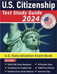 US Citizenship Test Study Guide 2023-2024: US Naturalization Exam Book | USCIS 100 Civics Questions and Answers with Explanation | 18 Practice Tests | ... with N400 Form Review and Interview Tips