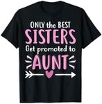 Only The Best Sisters Get Promoted To Aunt Mother's Day T-Shirt