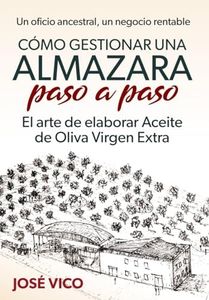Cómo gestionar una Almazara paso a paso: El arte de elaborar Aceite de Oliva Virgen Extra