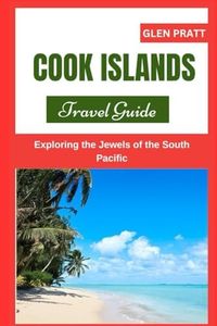 COOK ISLANDS TRAVEL GUIDE: Exploring the Jewels of the South Pacific (ADVENTURE GUIDE)