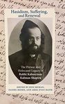 Hasidism, Suffering, and Renewal: The Prewar and Holocaust Legacy of Rabbi Kalonymus Kalman Shapira (SUNY series in Contemporary Jewish Thought)