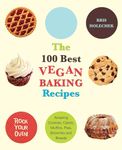 The 100 Best Vegan Baking Recipes: Amazing Cookies, Cakes, Muffins, Pies, Brownies and Breads