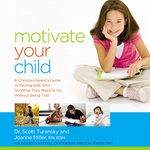 Motivate Your Child: A Christian Parent's Guide to Raising Kids Who Do What They Need to Do Without Being Told