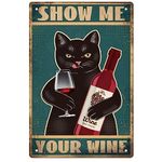 GLOBLELAND Vintage Metal Tin Sign Funny Cat and Wine Art Plaque Poster Retro "Show Me Your Wine" Metal Wall Decorative Tin Signs 8×12inch for Home Kitchen Bar Coffee Shop Club Decoration