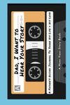 Dad, I Want to Hear Your Story: A Father's Guided Journal To Share His Life & His Love (Cassette Tape Cover)