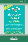 Anxiety Relief for Kids: On-the-Spot Strategies to Help Your Child Overcome Worry, Panic, and Avoidance (16pt Large Print Edition)