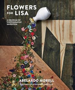 Flowers for Lisa:A Series of Photographic Inventions: A Delirium of Photographic Invention