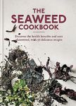 The Seaweed Cookbook: Discover the health benefits and uses of seaweed, with 50 delicious recipes