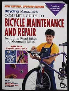 "Bicycling" Magazine's Complete Guide to Bicycle Maintenance and Repair